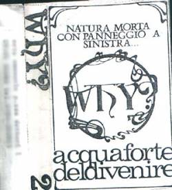 Why (ITA) : Natura Morta con Panneggio a Sinistra... Acquaforte del Divenire